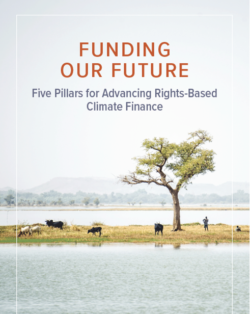 Image of a report cover. The report has "Funding Our Future: Five Pillars for Advancing Rights-Based Climate Finance" across the top. In the background is an image of a narrow strip of land surrounded by water. On the land, there is a single tree, one individual and several cattle.